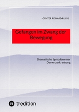 Gefangen im Zwang der Bewegung - G&uuml;nter Richard Rucks