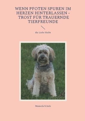 Wenn Pfoten Spuren im Herzen hinterlassen - Trost für trauernde Tierfreunde