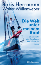 Die Welt unter meinem Boot - Boris Herrmann, Walter Wüllenweber