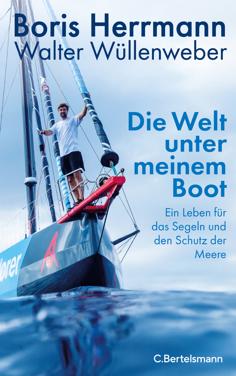 Die Welt unter meinem Boot - Boris Herrmann, Walter Wüllenweber