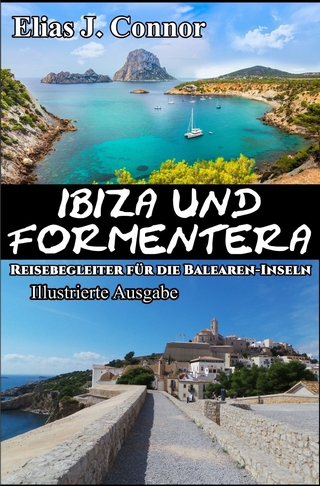 Ibiza und Formentera - Reisebegleiter für die Balearen-Inseln (illustrierte Ausgabe)