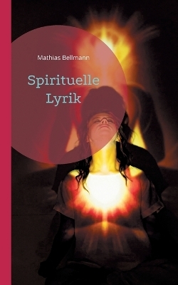 Spirituelle Lyrik - Mathias Bellmann