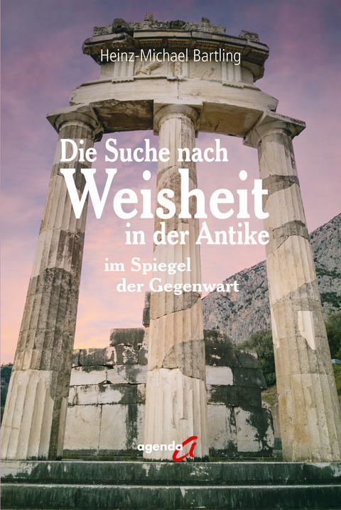 Die Suche nach Weisheit in der Antike - Heinz-Michael Bartling
