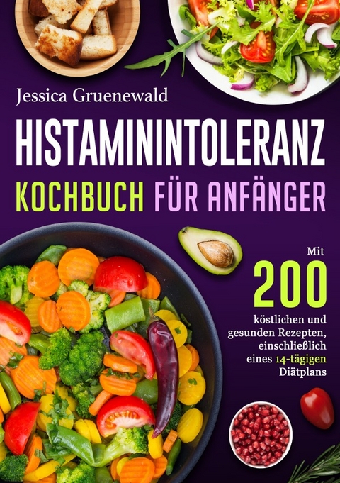 Histaminintoleranz Kochbuch F&uuml;r Anf&auml;nger - Jessica Gruenewald