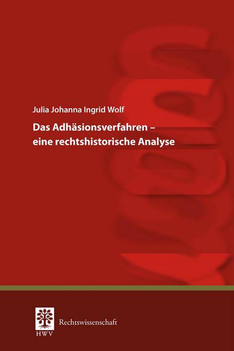 Das Adh&auml;sionsverfahren &ndash; eine rechtshistorische Analyse - Julia Johanna Ingrid Wolf
