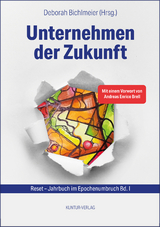 Unternehmen der Zukunft - Jana Behr, Christina Bolte, J&ouml;rg Dickmanns, Carmen Cornelia Haselwanter, Julia Hinterauer, Ulrike Keferstein, Ralf Kemler, Koehler Karin, Antje K&ouml;hn, Sonja M&uuml;ller, Boris Nedwed, Florian Simbeck, Daniela Patricia Stadler, Sabrina Weiss, Andreas Enrico Brell, Deborah Bichlmeier