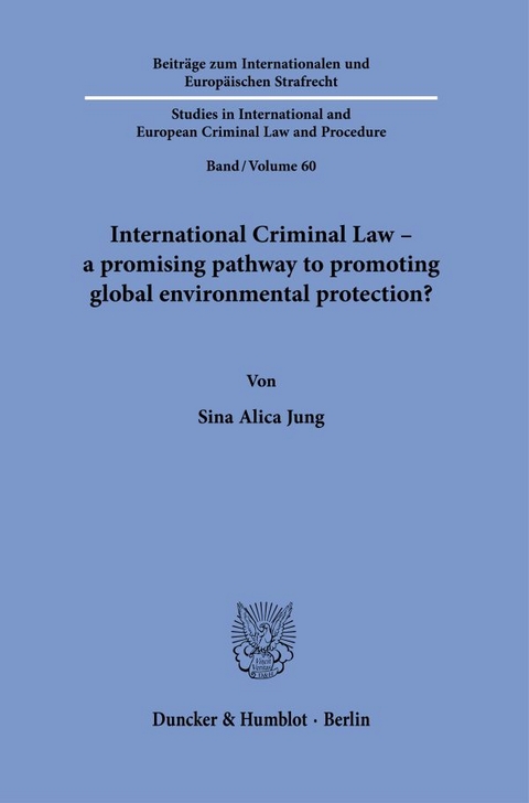 International Criminal Law &ndash; a promising pathway to promoting global environmental protection? - Sina Alica Jung