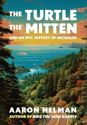 The Turtle, The Mitten, and An Epic History of Michigan -  Helman