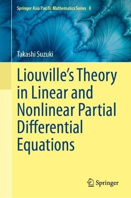 Liouville’s Theory in Linear and Nonlinear Partial Differential Equations - Takashi Suzuki