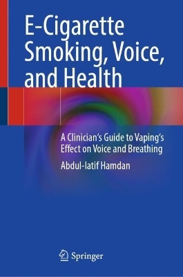 E-Cigarette Smoking, Voice, and Health - Abdul-Latif Hamdan