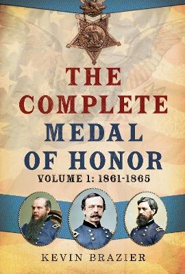 The Complete Medal of Honor - Kevin Brazier