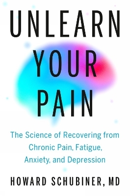 Unlearn Your Pain - Howard MD Schubiner