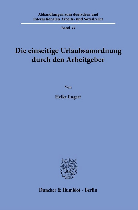 Die einseitige Urlaubsanordnung durch den Arbeitgeber - Heike Engert