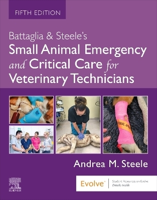 Battaglia & Steele's Small Animal Emergency and Critical Care for Veterinary Technicians - Andrea M. Steele