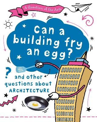 A Question of the Arts: Can a Building Fry an Egg? (and other questions about architecture) - Mary Auld