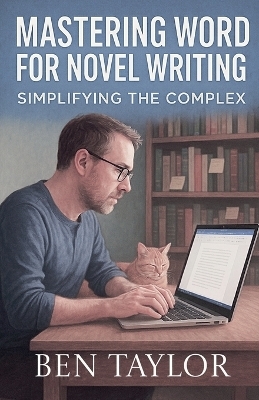 Mastering Word for Novel Writing - Ben Taylor