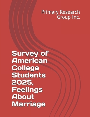 Survey of American College Students 2025, Feelings About Marriage -  Primary Research Group Inc
