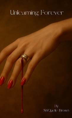 Unlearning Forever - Shquelle Brown