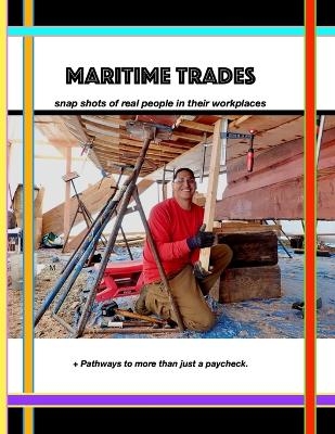 Maritime Trades; Snapshots of Real People in their Workplaces - Ashlyn Ece Brown