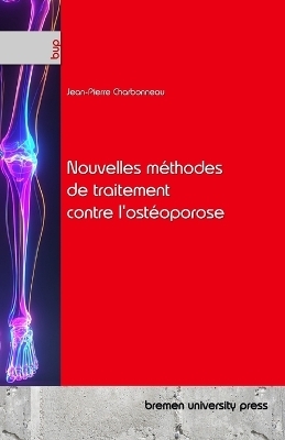 Nouvelles m&eacute;thodes de traitement contre l'ost&eacute;oporose - Jean-Pierre Charbonneau