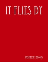 It Flies By -  Wednesday Brooks