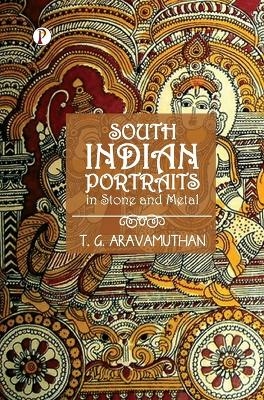 South Indian Portraits in Stone and Metal -  T G Aravamuthan