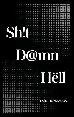 Sh!t D@mn H&euml;ll - Karl-Heinz Augat