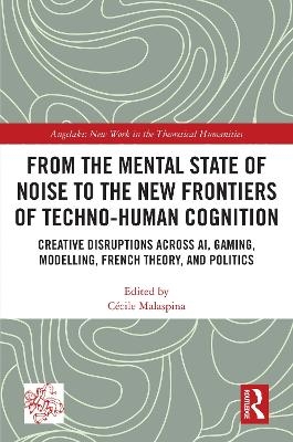 From the Mental State of Noise to the New Frontiers of Techno-Human Cognition - 