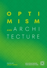 Optimism and Architecture - Azra Akšamija, Lucia Allais, David Basulto, Yvonne Farrell, Hanif Kara, Yacouba Konaté, Raafat Majzoub, Deen Sharp