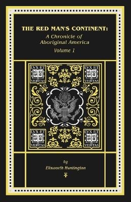 The Red Man's Continent - Ellsworth Huntington