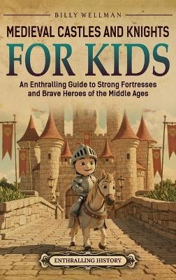 Medieval Castles and Knights for Kids - Billy Wellman