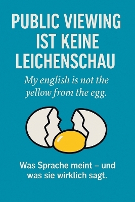 Public Viewing ist keine Leichenschau - My english is not the yellow from the egg - Thomas Schr&ouml;ter