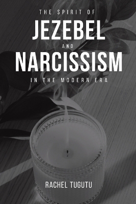 THE SPIRIT OF JEZEBEL AND NARCISSISM IN THE MODERN ERA