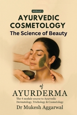 Ayurvedic Cosmetology The Science of Beauty -  Dr Mukesh Aggarwal