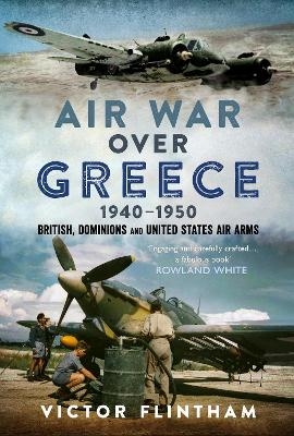 Air War Over Greece 1940&ndash;1950 - Victor Flintham