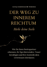 Der Weg zu Innerem Reichtum. Heile deine Seele - Katja Barnasiow Pereira