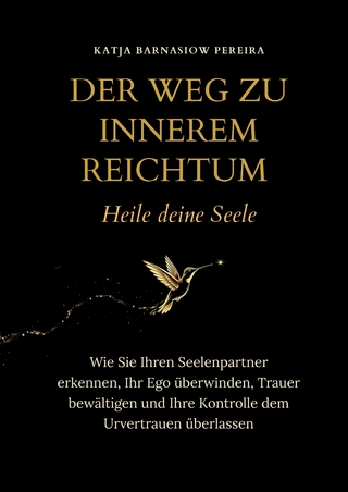 Der Weg zu Innerem Reichtum. Heile deine Seele