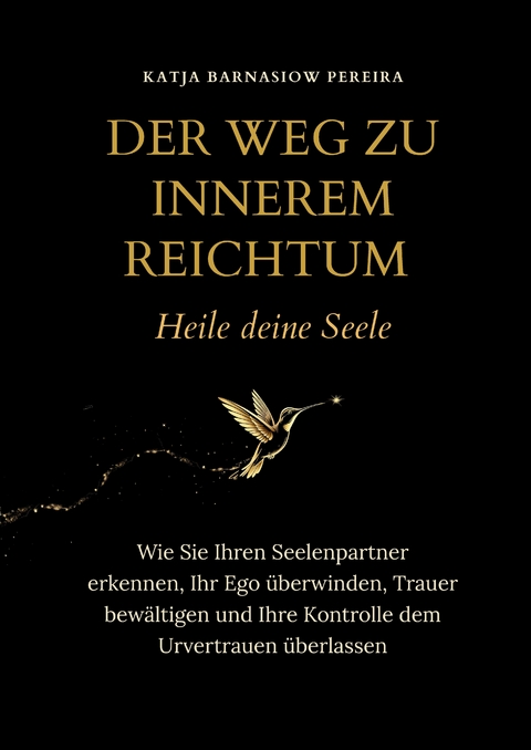 Der Weg zu Innerem Reichtum. Heile deine Seele - Katja Barnasiow Pereira