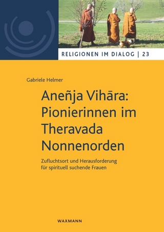 Aneñja Vihāra: Pionierinnen im Theravada Nonnenorden