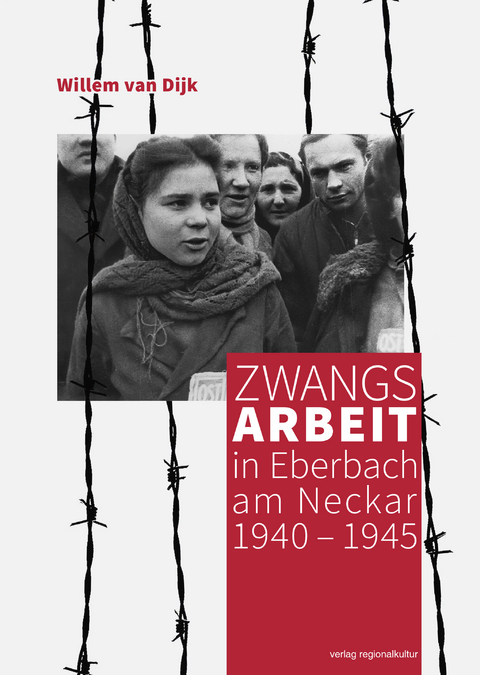 Zwangsarbeit in Eberbach am Neckar 1940&thinsp;&ndash;&thinsp;1945 - Willem Van Dijk