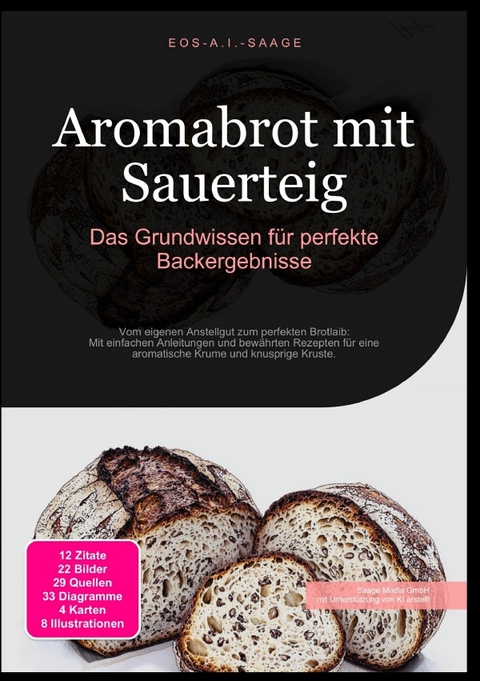 Aromabrot mit Sauerteig: Das Grundwissen f&uuml;r perfekte Backergebnisse - D. Eos A. I. Saage