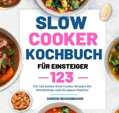 Slow Cooker Kochbuch f&uuml;r Einsteiger - Doreen Beckenbauer