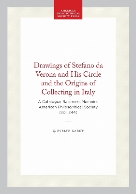 Drawings of Stefano Da Verona and His Circle and the Origins of Collecting in Italy - Evelyn Karet