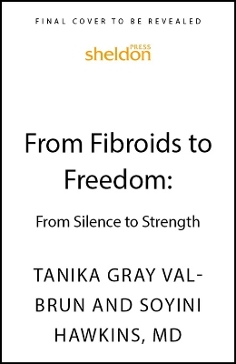 From Fibroids to Freedom - Tanika Gray Valbrun