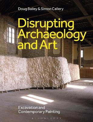 Disrupting Archaeology and Art - Doug Bailey, Simon Callery