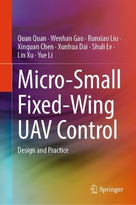 Micro-Small Fixed-Wing UAV Control - Quan Quan, Wenhan Gao, Runxiao Liu, Xinquan Chen, Xunhua Dai