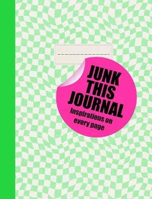 Junk this Journal: Ideas and prompts to make it your own - Eleanor Blatherwick