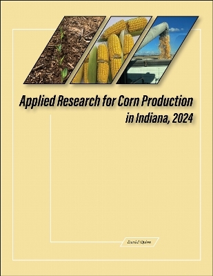 Applied Research for Corn Production in Indiana, 2024 - Daniel Quinn