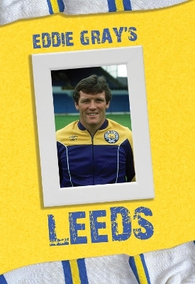 Eddie Gray's Leeds - Robert Endeacott, Eddie Gray