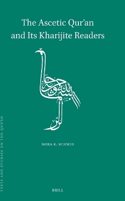 The Ascetic Qur&rsquo;an and Its Kharijite Readers - Nora K. Schmid